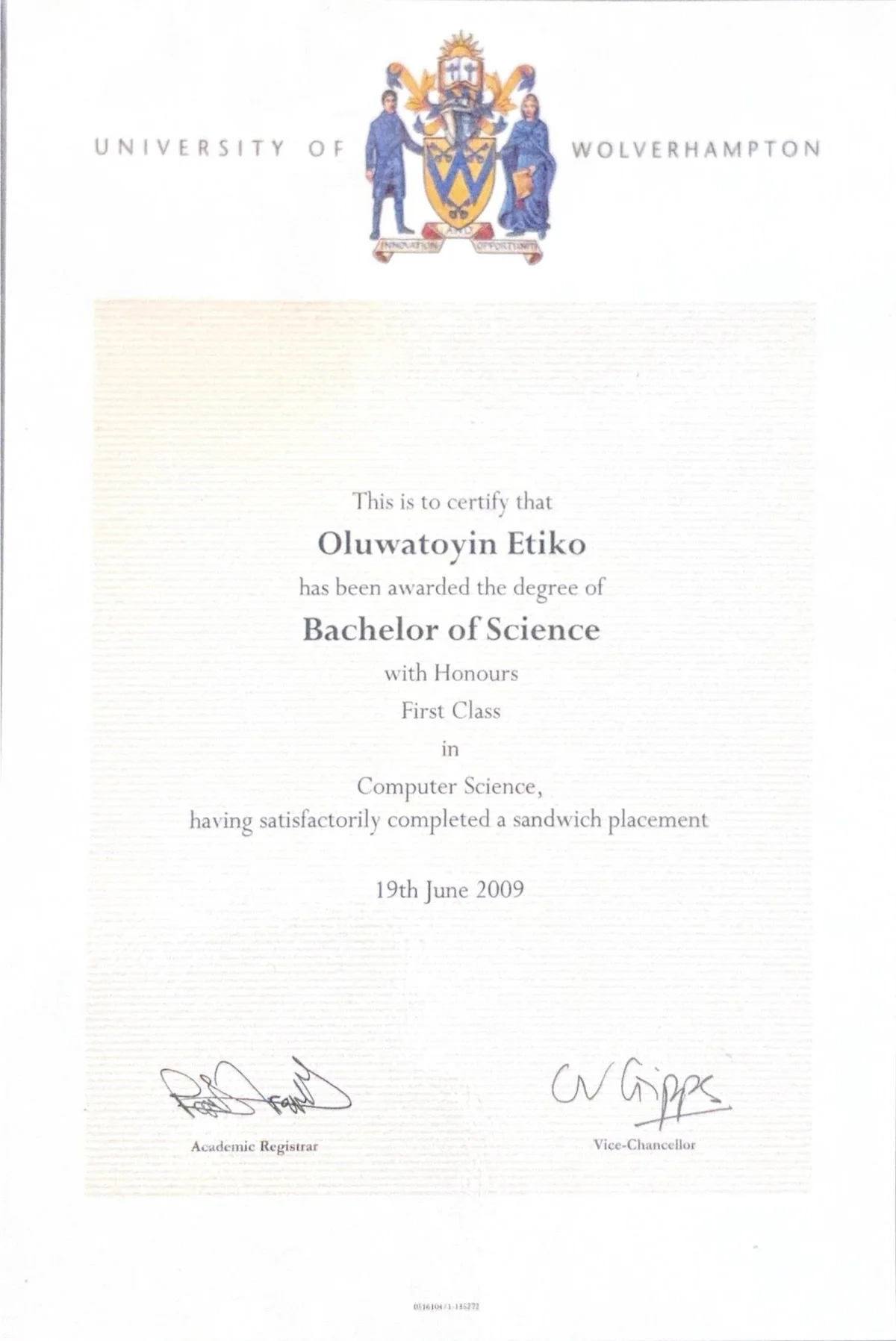 BSc (Hons) Computer Science certificate, First Class, University of Wolverhampton, 19 June 2009.